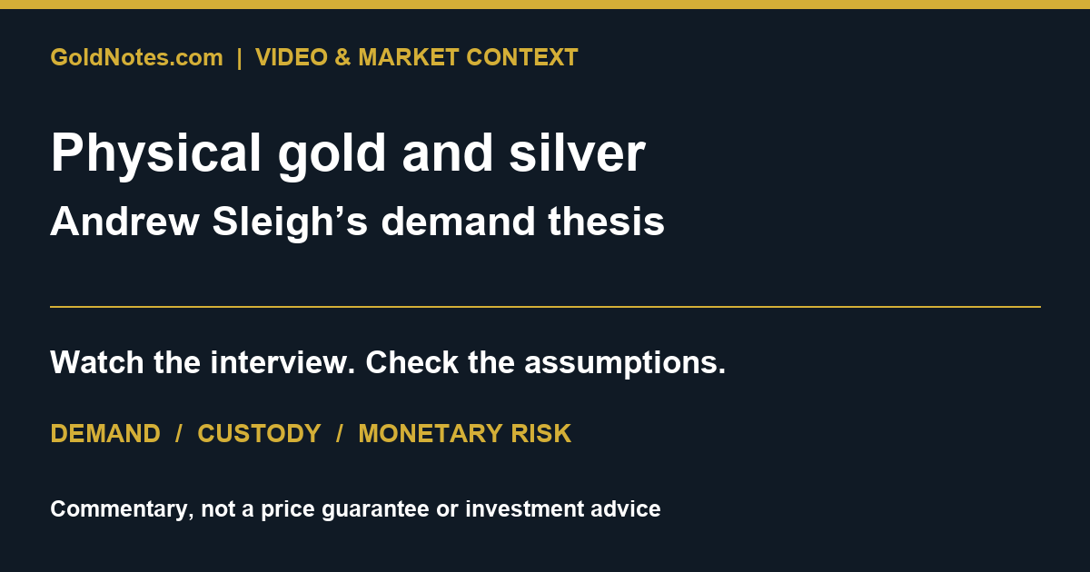 GoldNotes.com: Andrew Sleigh’s physical-metals demand thesis, with evidence cautions